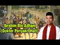 Inilah Pesan Ibrahim Bin Adham Yang Menolak Dunia Di Hatinya  |  Ustadz Abdul Somad