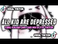 Lagu DJ ALL THE KIDS ARE DEPRESSED JEDAG JEDUG FULL BEAT VIRAL TIKTOK TERBARU 2022