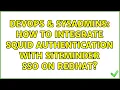 DevOps SysAdmins How to integrate Squid authentication with Siteminder SSO on Redhat