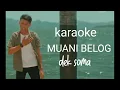 Download Lagu KARAOKE MUANI BELOG - DEK SOMA