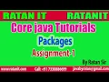 Core java Tutorial Packages Assignment-1 By Ratan Sir