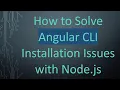 How to Solve Angular CLI Installation Issues with Node js