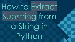 How to Extract Substring from a String in Python