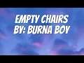 Download Lagu Burna Boy - Empty Chairs (Lyrics)