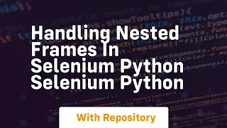 handling nested frames in selenium python selenium python