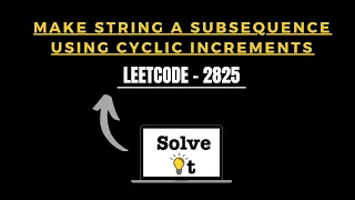 Make String a Subsequence Using Cyclic Increments Similar Problem Leetcode 2825 CPP SolveIt