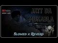 JATT DA MUKABALA | SLOWED x REVERD | LOFI SONG | SLOW SONG _ MASHUP SONG ❣️ MUSIC HUB 2024