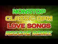 Download Lagu NONSTOP CLASSIC OPM LOVE SONGS || REGGAE REMIX - DJ SOYMIX