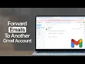 How To Forward Gmail To Another Gmail Account