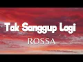 Tak Sanggup Lagi  - Rossa - Lirik Lagu