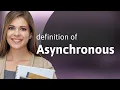 Asynchronous what is ASYNCHRONOUS definition