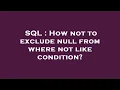SQL How not to exclude null from where not like condition