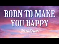 Britney Spears - Born To Make You Happy (Lyrics Video)