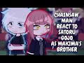 Lagu Chainsaw Man React To Gojo Satoru As Makima's Brother || Gacha React