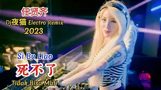 Download 任贤齐 - 死不了 - Si Bu Liao - (Dj夜猫 Electro Remix 2023) - Tidak Bisa Mati #dj抖音版2023 MP3