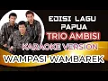 Download Lagu TRIO AMBISI || WAMPASI WAMBAREK || KARAOKE LAGU POP PAPUA TERPOPULER