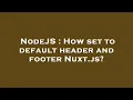 NodeJS How set to default header and footer Nuxt js