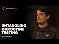 Untangling Coroutine Testing by Marton Braun