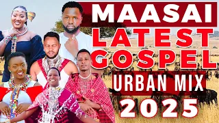 BEST MAASAI URBAN GOSPEL MIX 2025 Best Exclusive Sunday Praise Songs Saninobless 