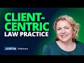 The Client-Centric Practice Service That Sets You Apart Justia Webinars