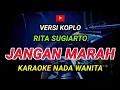 JANGAN MARAH - KARAOKE Nada Wanita || Rita Sugiarto ( Versi Koplo )