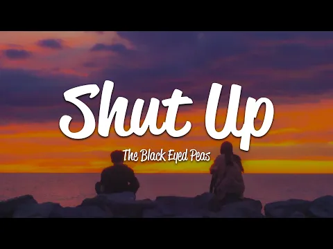 Download MP3 The Black Eyed Peas - Shut Up (Lyrics)