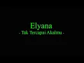 Download Lagu Elyana - Tak Tercapai Akalmu