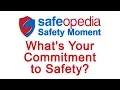 Safeopedia Safety Moment - What s Your commitment to Safety