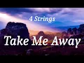 4 Strings - Take Me Away (lyrics)