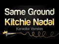 Lagu Kitchie Nadal - Same Ground (Karaoke Version)