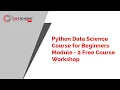 Python Data Science Course for Beginners Module - 2 Free Course Workshop