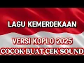 Download Lagu LAGU KEMERDEKAAN 17 AGUSTUS 1945‼️VERSI KOPLO FULL BASS-COCOK UNTUK CEK SOUND KARNAVAL 