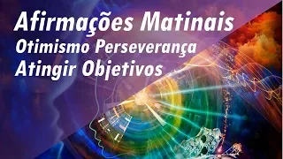 AFIRMAÇÕES MATINAIS ➤ TREINE SUA MENTE | ATINGIR OBJETIVOS | OTIMISMO | PERSEVERANÇA #afirmações