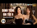 Download Lagu Phim TVB Lồng tiếng Danh Tiếng Gia Tộc 2 (The Heir to the Throne) 29/30 | Xa Thi Mạn, Lâm Phong|2024