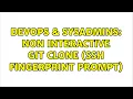 DevOps SysAdmins Non interactive git clone ssh fingerprint prompt 6 Solutions