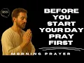 START YOUR MORNING WITH GOD A POWERFUL PRAYER TO BEGIN YOUR DAY WITH PEACE STRENGTH AND PROTECTION