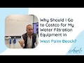 Why Should I Go to Costco in West Palm Beach for My Water Equipment Angel Water Inc