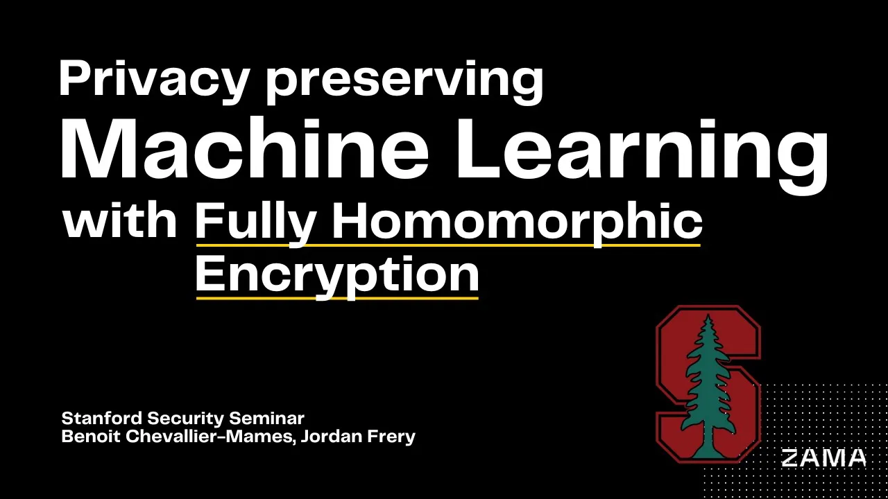 Privacy Preserving Machine Learning With Fully Homomorphic Encryption, @stanford Security Seminar
