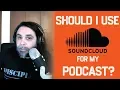 Should I Use Soundcloud For My Podcast