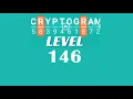 Cryptogram Level 146 Answers Go Answer