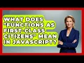 What Does Functions As First-Class Citizens Mean In JavaScript - JavaScript Toolkit