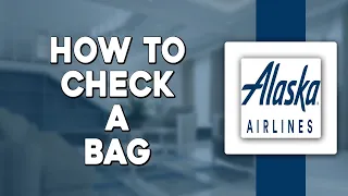 How To Check a Bag on Alaska Airlines Easiest Way