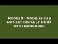 NodeJS Node js can not set default UUID with mongoose