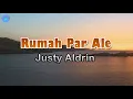 Download Lagu Rumah Par Ale - Justy Aldrin (lirik Lagu)  ~ andai waktu bisa tong putar kombali
