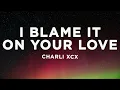 Download Lagu Charli XCX - Track10 (Lyrics) I blame it on your love