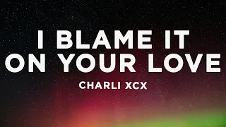charli xcx track10 lyrics i blame it on your love