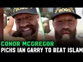 Conor McGregor I m Rooting For The Irish Brazilian Ian Garry