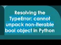 Resolving the TypeError cannot unpack non-iterable bool object in Python