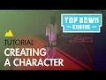 TopDown Engine Tutorial How to create a Character