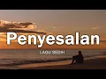 Lagu Penyesalan - Lagu Sedih Tentang Perpisahan dan Penyesalan (Lirik)